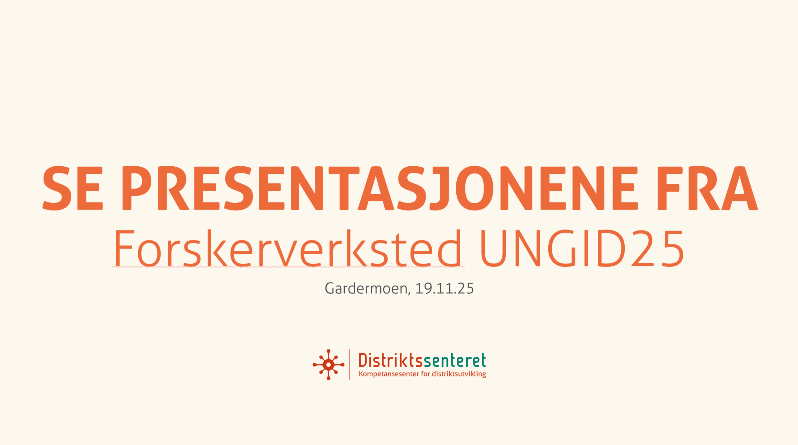 Plakat med teksten: Presentasjonene fra forskerverkstedet UNGID25. Bildelenke til presentasjonene.